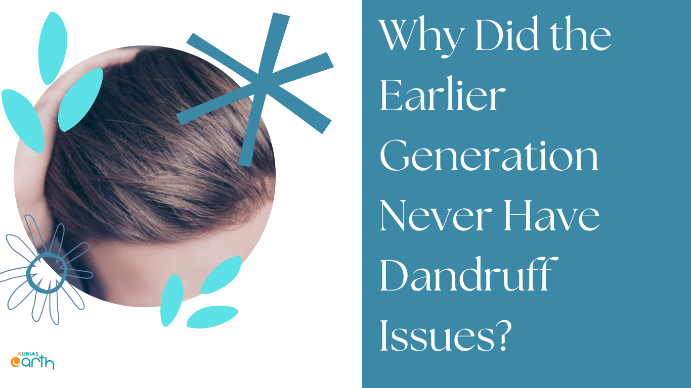 Why Did the Earlier Generation Never Have Dandruff Issues?